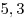 5,3