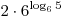 2 \cdot 6^{\log _6 5}
