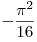 
- \frac{{\pi ^2 }}{{16}}
