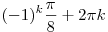 ( - 1)^k \frac{\pi }{8} + 2\pi k