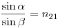  \frac{\sin \alpha}{\sin \beta} = n_{21} 
