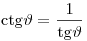 {\mathop{\rm ctg}\nolimits} \vartheta  = \frac{1}{{{\mathop{\rm tg}\nolimits} \vartheta }}