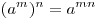 (a^m )^n  = a^{mn} 