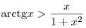 {\mathop{\rm arctg}\nolimits} x > \frac{x}{{1 + x^2 }}