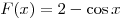 
F(x) = 2 - \cos x
