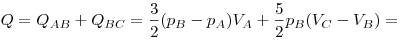 Q = Q_{AB}  + Q_{BC}  = \frac{3}{2}(p_B  - p_A )V_A  +
\frac{5}{2}p_B (V_C  - V_B ) = 