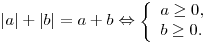 |a| + |b| = a + b \Leftrightarrow \left\{\begin{array}{l}a \ge 0, \\b \ge 0. \\\end{array} \right.