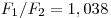  F_1 / F_2 = 1,038 
