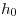 h_0 