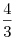 \frac{4}{3}