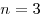 n = 3