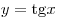y = {\mathop{\rm tg}\nolimits} x