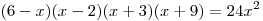 (6 - x)(x - 2)(x + 3)(x + 9) = 24x^2