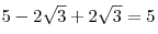 5 - 2\sqrt 3 + 2\sqrt 3 = 5