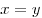 x = y