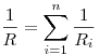 \frac{1}{R} =
\sum\limits_{i = 1}^n {\frac{1}{{R_i }}} 