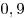 0,9