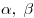 \alpha
,\;\beta 