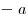  -\; a