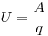  U = \frac{A}{q} 