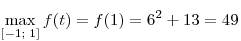 \mathop {\max }\limits_{[ - 1;\,\,1]} f(t) = f(1) = 6^2  + 13 =
49