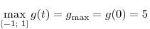 \mathop {\max }\limits_{[ - 1;\,\,1]} g(t) = g_{\max }  = g(0)
= 5