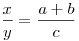 \frac{x}{y} = \frac{{a + b}}{c}