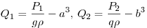  Q_1 = \frac {P_1}{g \rho} - a^3, \, Q_2 = \frac {P_2}{q \rho} - 
b^3