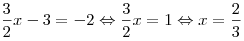 \frac{3}{2}x - 3 =  - 2 \Leftrightarrow \frac{3}{2}x = 1
\Leftrightarrow x = \frac{2}{3}