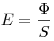 E = \frac{\Phi }{S}