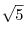 \sqrt 5