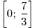 \left[ {0;\,\frac{7}{3}} \right]
