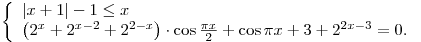 \left\{ \begin{array}{l}
\left| {x + 1} \right| - 1 \le x \\
\left( {2^x  + 2^{x - 2}  + 2^{2 - x} } \right) \cdot \cos \frac{{\pi
x}}{2} + \cos \pi x + 3 + 2^{2x - 3}  = 0. \\
\end{array} \right.