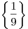 \left\{
{\frac{1}{9}} \right\}