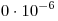 0
\cdot 10^{-6}
